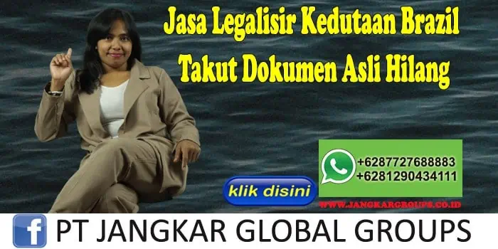 Jasa Legalisir Kedutaan Brazil Takut Dokumen Asli Hilang