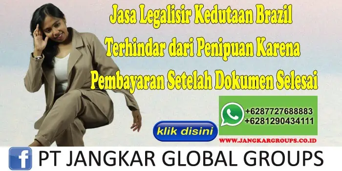 Jasa Legalisir Kedutaan Brazil Terhindar dari Penipuan Karena Pembayaran Setelah Dokumen Selesai