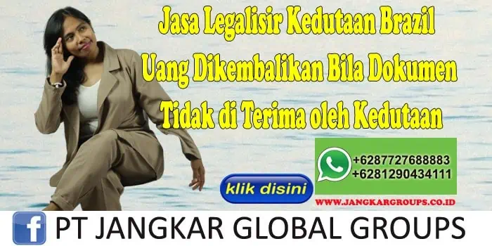 Jasa Legalisir Kedutaan Brazil Uang Dikembalikan Bila Dokumen Tidak di Terima oleh Kedutaan