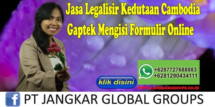 Jasa Legalisir Kedutaan Cambodia Gaptek Mengisi Formulir Online