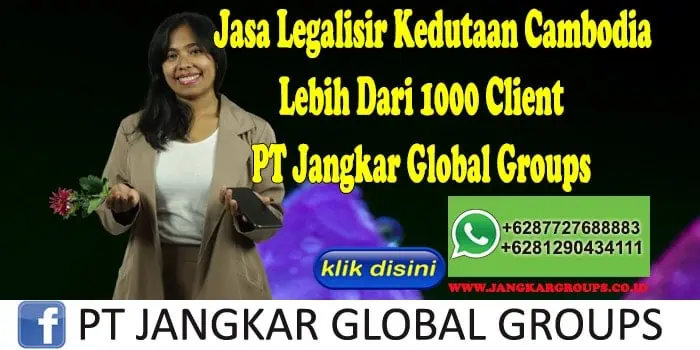 Jasa Legalisir Kedutaan Cambodia Lebih Dari 1000 Client PT Jangkar Global Groups