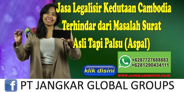 Jasa Legalisir Kedutaan Cambodia Terhindar dari Masalah Surat Asli Tapi Palsu (Aspal)