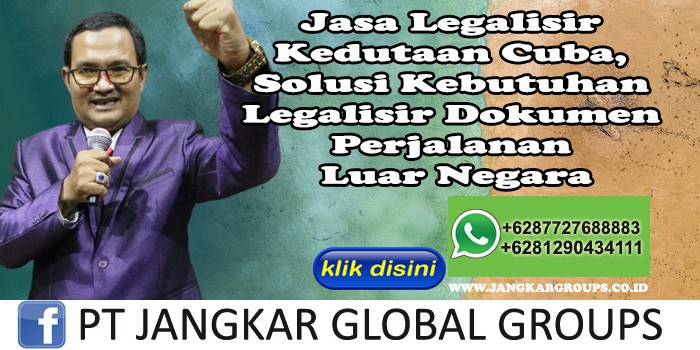 Jasa Legalisir Kedutaan Cuba, Solusi Kebutuhan Legalisir Dokumen Perjalanan Luar Negara