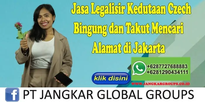 Jasa Legalisir Kedutaan Czech Bingung dan Takut Mencari Alamat di Jakarta