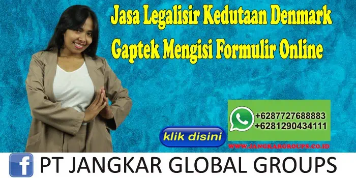 Jasa Legalisir Kedutaan Denmark Gaptek Mengisi Formulir Online