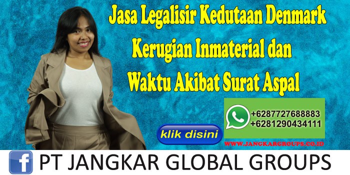 Jasa Legalisir Kedutaan Denmark Kerugian Inmaterial dan Waktu Akibat Surat Aspal