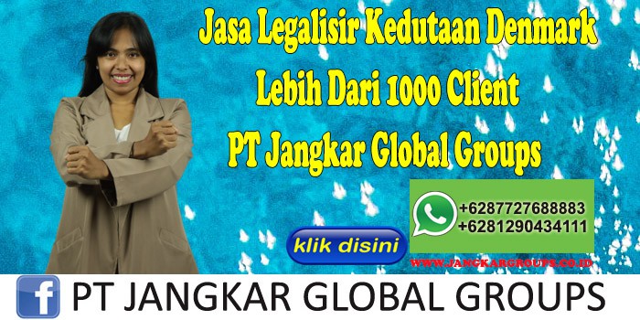 Jasa Legalisir Kedutaan Denmark Lebih Dari 1000 Client PT Jangkar Global Groups