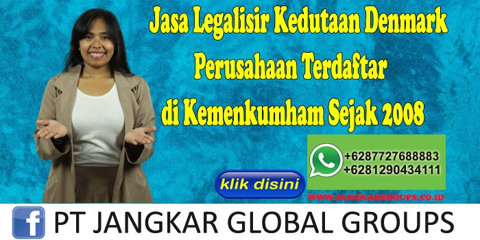 Jasa Legalisir Kedutaan Denmark Perusahaan Terdaftar di Kemenkumham Sejak 2008