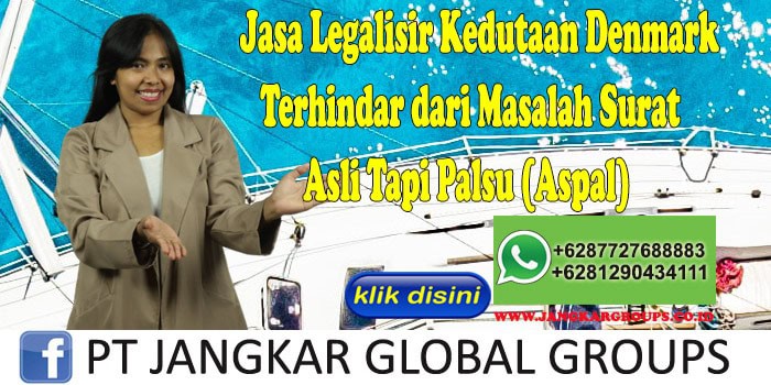 Jasa Legalisir Kedutaan Denmark Terhindar dari Masalah Surat Asli Tapi Palsu (Aspal)