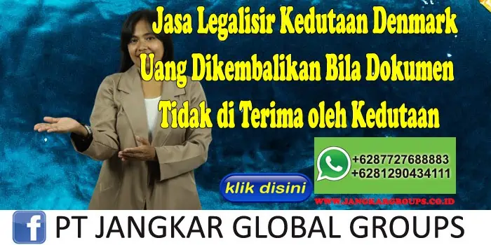 Jasa Legalisir Kedutaan Denmark Uang Dikembalikan Bila Dokumen Tidak di Terima oleh Kedutaan