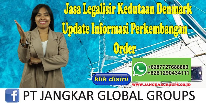 Jasa Legalisir Kedutaan Denmark Update Informasi Perkembangan Order