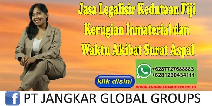 Jasa Legalisir Kedutaan Fiji Kerugian Inmaterial dan Waktu Akibat Surat Aspal