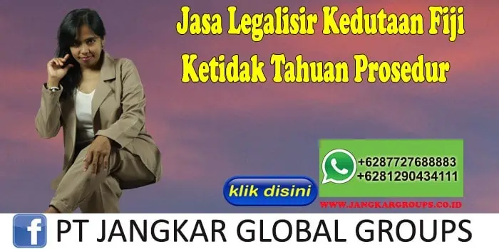 Jasa Legalisir Kedutaan Fiji Ketidak Tahuan Prosedur