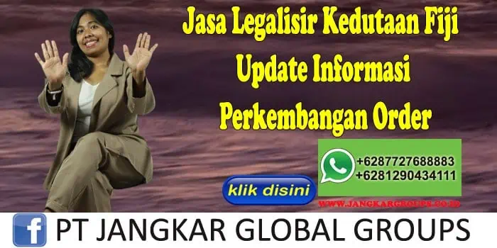 Jasa Legalisir Kedutaan Fiji Update Informasi Perkembangan Order