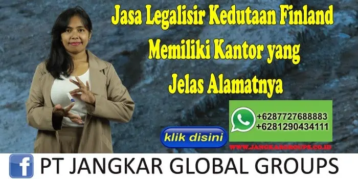 Jasa Legalisir Kedutaan Finland Memiliki Kantor yang Jelas Alamatnya