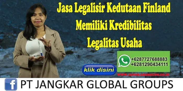 Jasa Legalisir Kedutaan Finland Memiliki Kredibilitas Legalitas Usaha