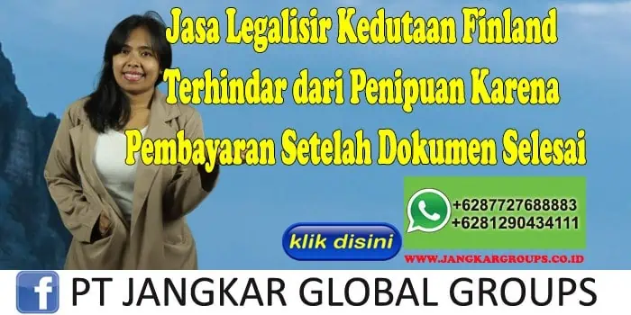 Jasa Legalisir Kedutaan Finland Terhindar dari Penipuan Karena Pembayaran Setelah Dokumen Selesai