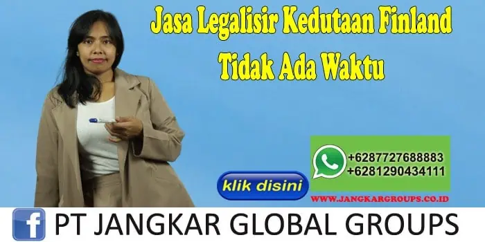 Jasa Legalisir Kedutaan Finland Tidak Ada Waktu