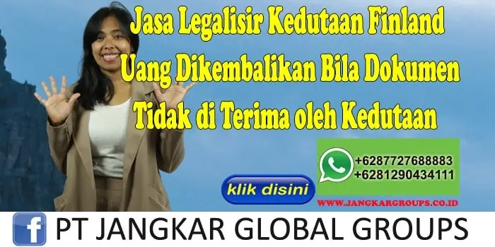 Jasa Legalisir Kedutaan Finland Uang Dikembalikan Bila Dokumen Tidak di Terima oleh Kedutaan