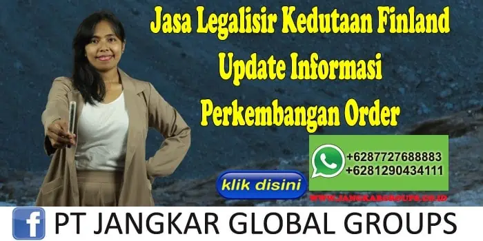 Jasa Legalisir Kedutaan Finland Update Informasi Perkembangan Order