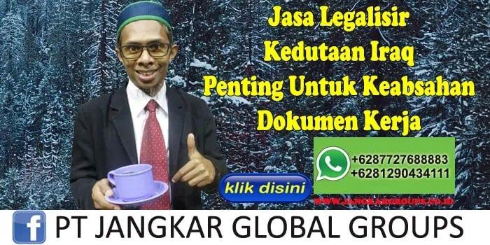 Jasa Legalisir Kedutaan Iraq Penting Untuk Keabsahan Dokumen Kerja