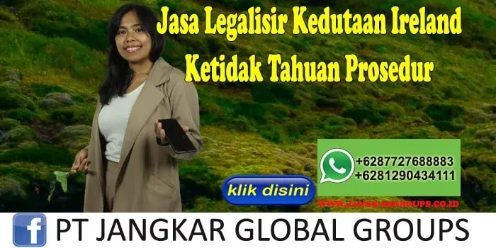 Jasa Legalisir Kedutaan Ireland Ketidak Tahuan Prosedur