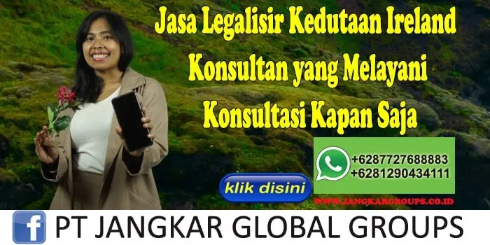 Jasa Legalisir Kedutaan Ireland Konsultan yang Melayani Konsultasi Kapan Saja