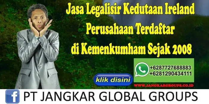 Jasa Legalisir Kedutaan Ireland Perusahaan Terdaftar di Kemenkumham Sejak 2008