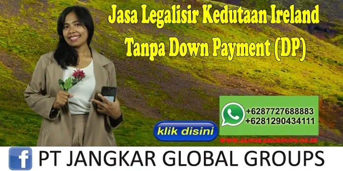 Jasa Legalisir Kedutaan Ireland Tanpa Down Payment (DP)