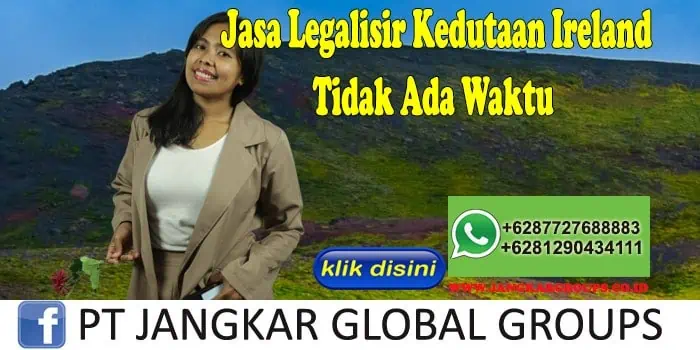 Jasa Legalisir Kedutaan Ireland Tidak Ada Waktu