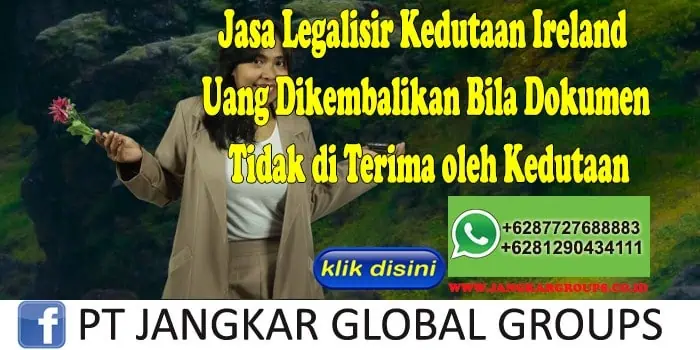 Jasa Legalisir Kedutaan Ireland Uang Dikembalikan Bila Dokumen Tidak di Terima oleh Kedutaan