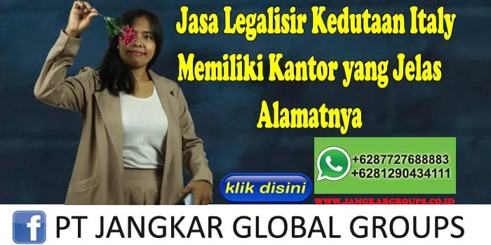 Jasa Legalisir Kedutaan Italy Memiliki Kantor yang Jelas Alamatnya