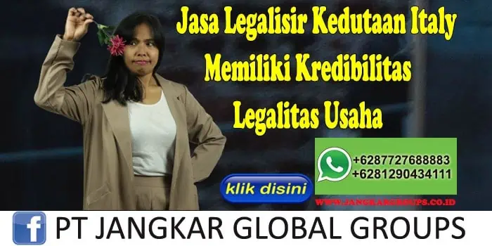 Jasa Legalisir Kedutaan Italy Memiliki Kredibilitas Legalitas Usaha