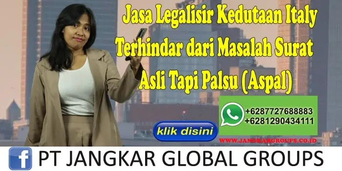 Jasa Legalisir Kedutaan Italy Terhindar dari Masalah Surat Asli Tapi Palsu (Aspal)