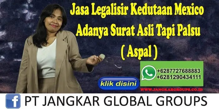 Jasa Legalisir Kedutaan Mexico Adanya Surat Asli Tapi Palsu ( Aspal )