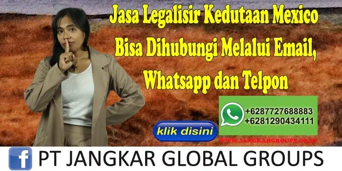 Jasa Legalisir Kedutaan Mexico Bisa Dihubungi Melalui Email, Whatsapp dan Telpon