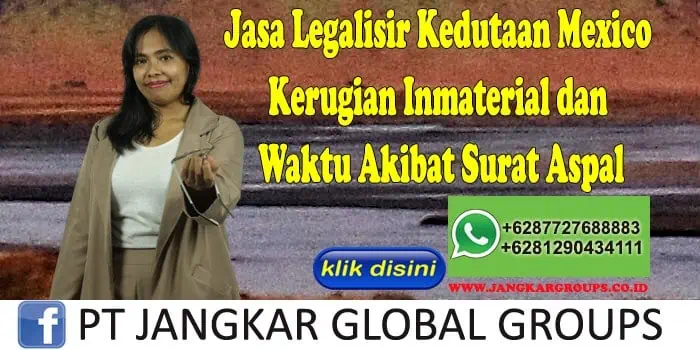 Jasa Legalisir Kedutaan Mexico Kerugian Inmaterial dan Waktu Akibat Surat Aspal