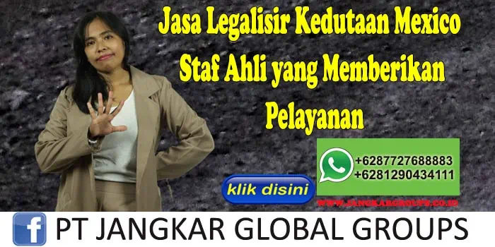 Jasa Legalisir Kedutaan Mexico Staf Ahli yang Memberikan Pelayanan