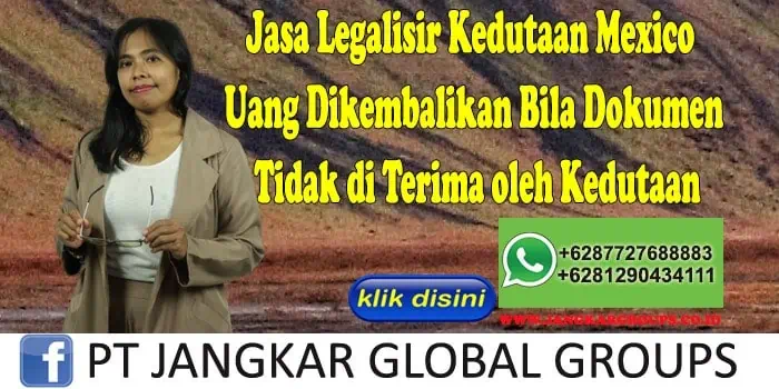 Jasa Legalisir Kedutaan Mexico Uang Dikembalikan Bila Dokumen Tidak di Terima oleh Kedutaan