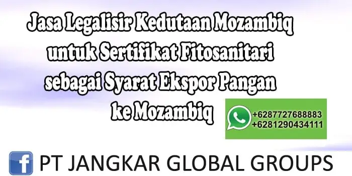 Jasa Legalisir Kedutaan Mozambiq untuk Sertifikat Fitosanitari sebagai Syarat Ekspor Pangan ke Mozambiq