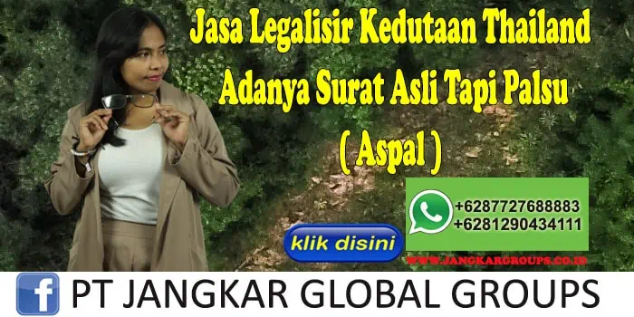 Jasa Legalisir Kedutaan Thailand Adanya Surat Asli Tapi Palsu ( Aspal )