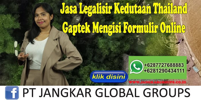 Jasa Legalisir Kedutaan Thailand Gaptek Mengisi Formulir Online