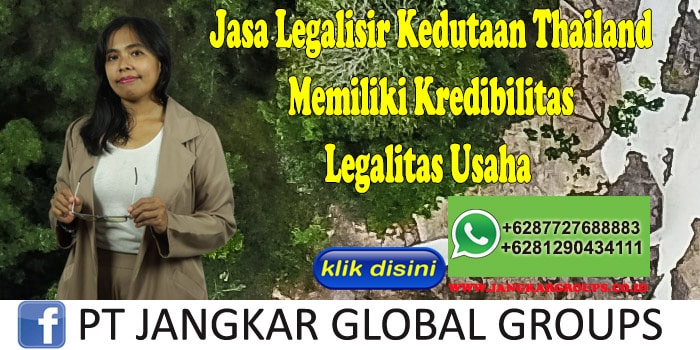 Jasa Legalisir Kedutaan Thailand Memiliki Kredibilitas Legalitas Usaha