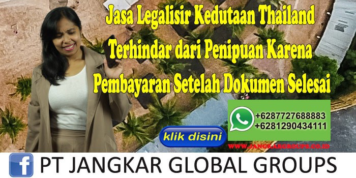 Jasa Legalisir Kedutaan Thailand Terhindar dari Penipuan Karena Pembayaran Setelah Dokumen Selesai