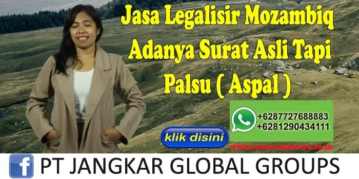 Jasa Legalisir Mozambiq Adanya Surat Asli Tapi Palsu ( Aspal )