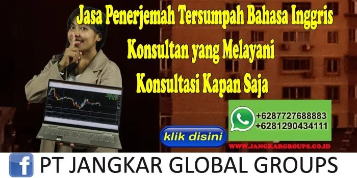 Jasa Penerjemah Tersumpah Bahasa Inggris Konsultan yang Melayani Konsultasi Kapan Saja