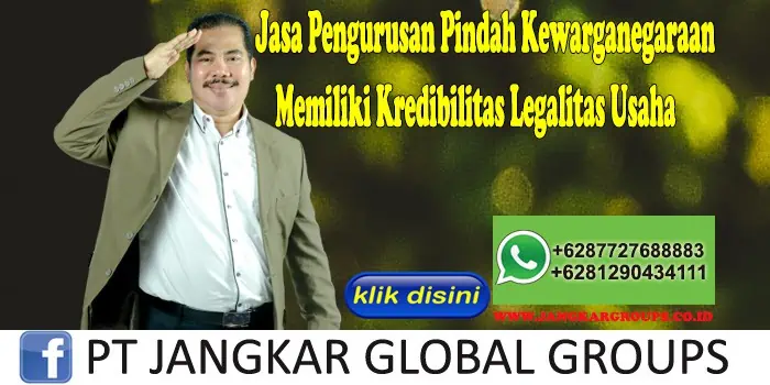 Jasa Pengurusan Pindah Kewarganegaraan Memiliki Kredibilitas Legalitas Usaha