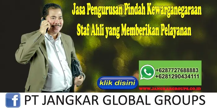 Jasa Pengurusan Pindah Kewarganegaraan Staf Ahli yang Memberikan Pelayanan