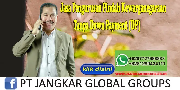 Jasa Pengurusan Pindah Kewarganegaraan Tanpa Down Payment (DP)