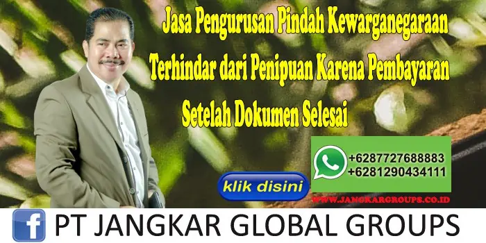 Jasa Pengurusan Pindah Kewarganegaraan Terhindar dari Penipuan Karena Pembayaran Setelah Dokumen Selesai